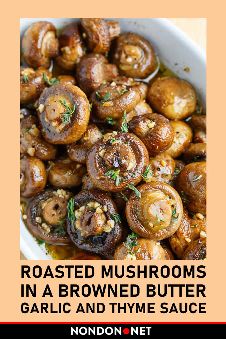 Roasted Mushrooms in a Browned Butter, Garlic and Thyme Sauce- Thanksgiving Side Dishes #Thanksgiving #SideDishes #ThanksgivingSideDishes #RoastedMushroom #Mushroom #Mushrooms #BrownedButter #Butter #Garlic #ThymeSauce