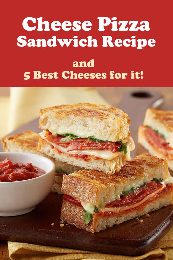 Cheese Pizza Sandwich Recipe and 5 Best Cheeses for it!
